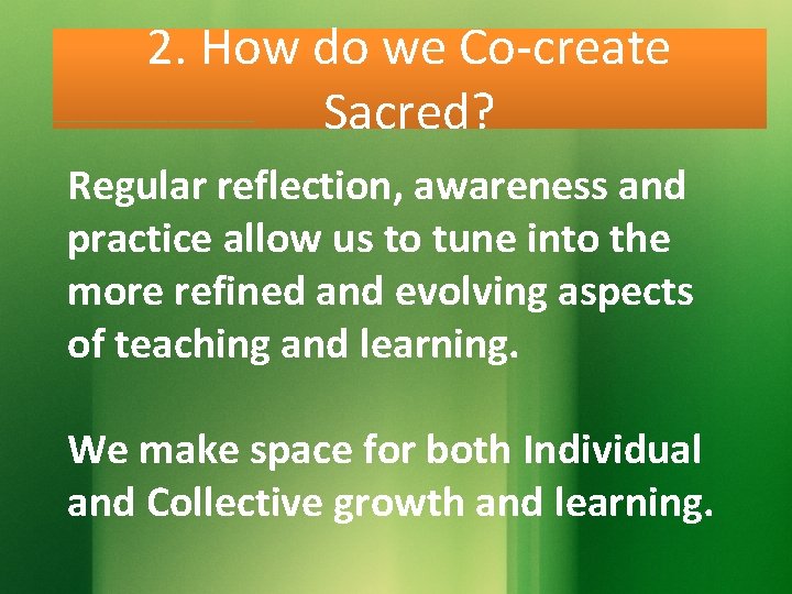 2. How do we Co-create Sacred? Regular reflection, awareness and practice allow us to