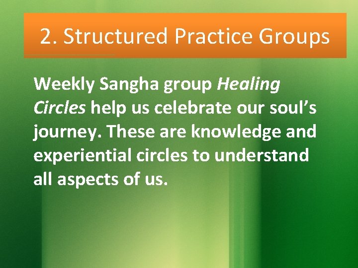 2. Structured Practice Groups Weekly Sangha group Healing Circles help us celebrate our soul’s