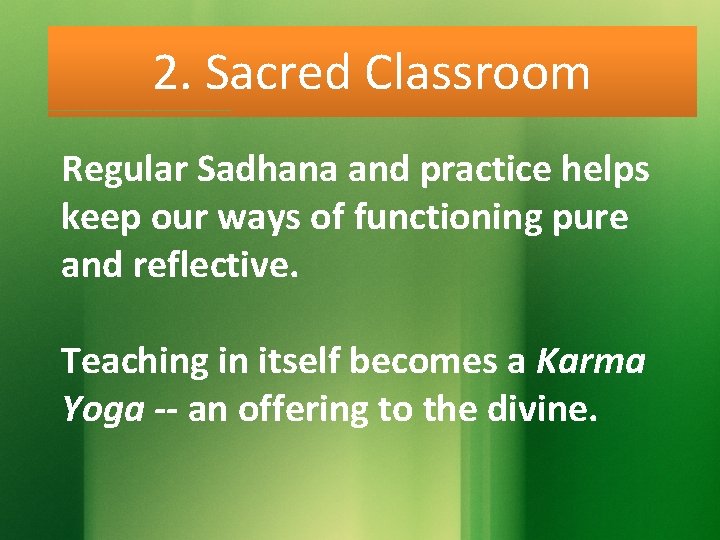 2. Sacred Classroom Regular Sadhana and practice helps keep our ways of functioning pure