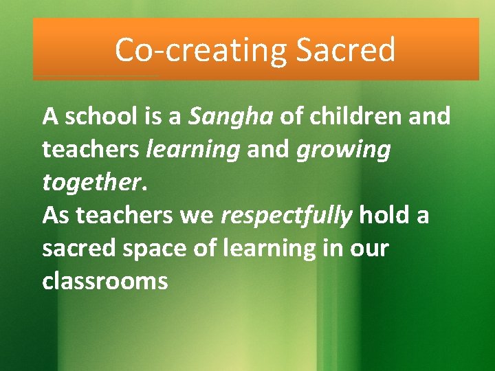 Co-creating Sacred A school is a Sangha of children and teachers learning and growing