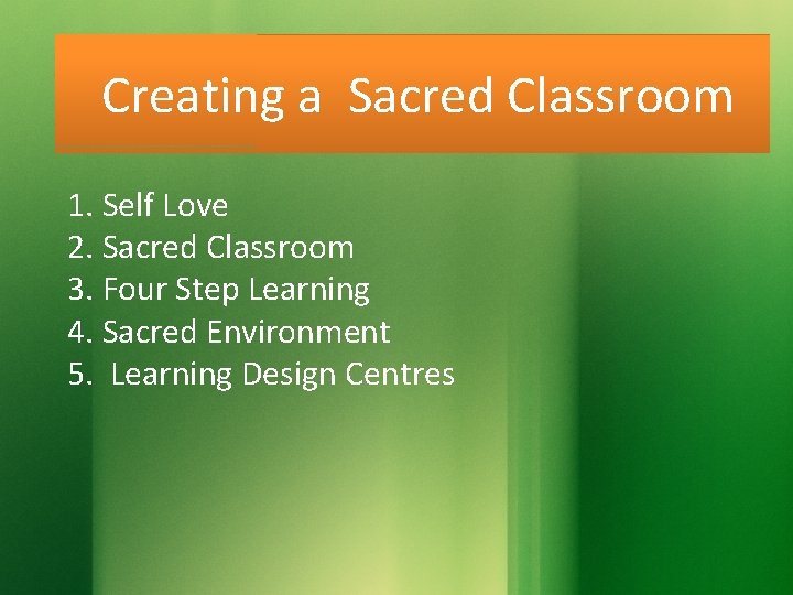 Creating a Sacred Classroom 1. Self Love 2. Sacred Classroom 3. Four Step Learning
