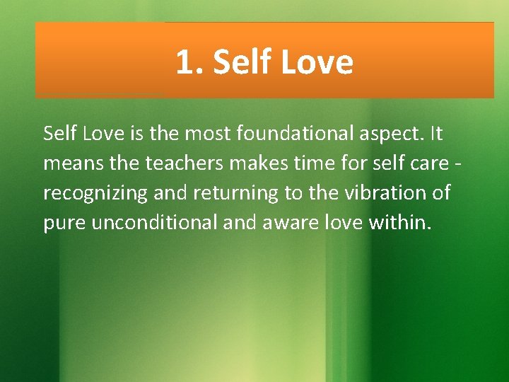 1. Self Love is the most foundational aspect. It means the teachers makes time