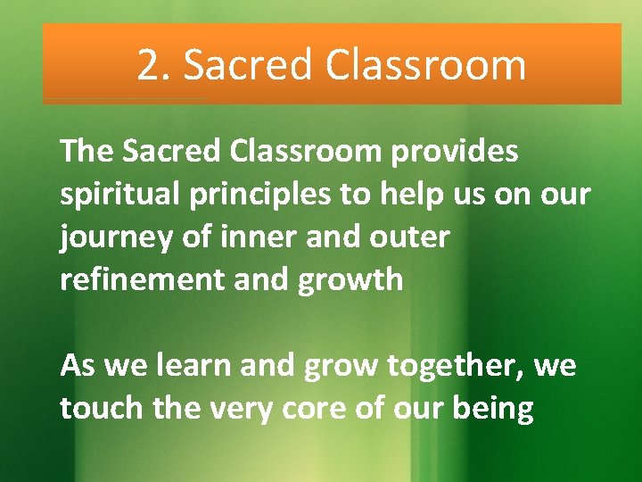 2. Sacred Classroom The Sacred Classroom provides spiritual principles to help us on our