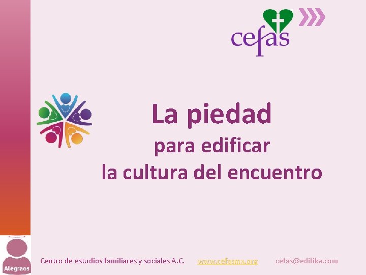 La piedad para edificar la cultura del encuentro Centro de estudios familiares y sociales La piedad para edificar la cultura del encuentro Centro de estudios familiares y sociales