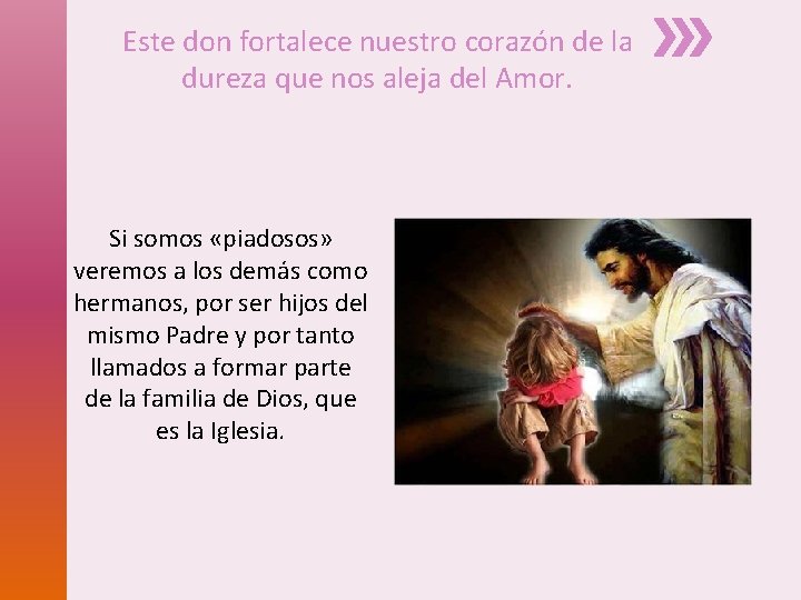 Este don fortalece nuestro corazón de la dureza que nos aleja del Amor. Si Este don fortalece nuestro corazón de la dureza que nos aleja del Amor. Si