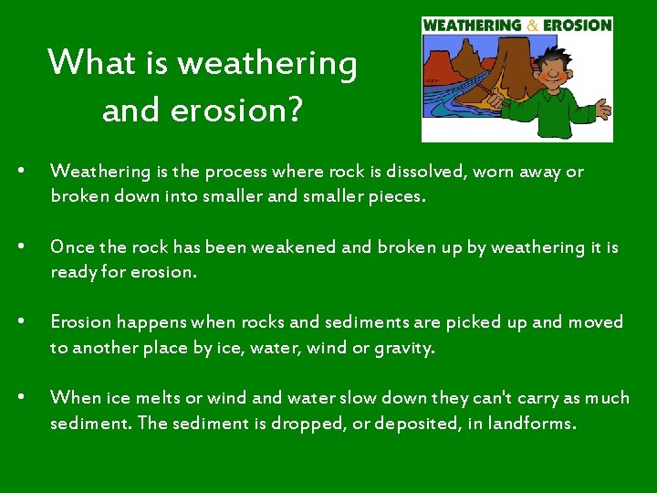 What is weathering and erosion? • Weathering is the process where rock is dissolved,