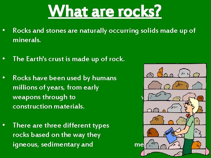 What are rocks? • Rocks and stones are naturally occurring solids made up of