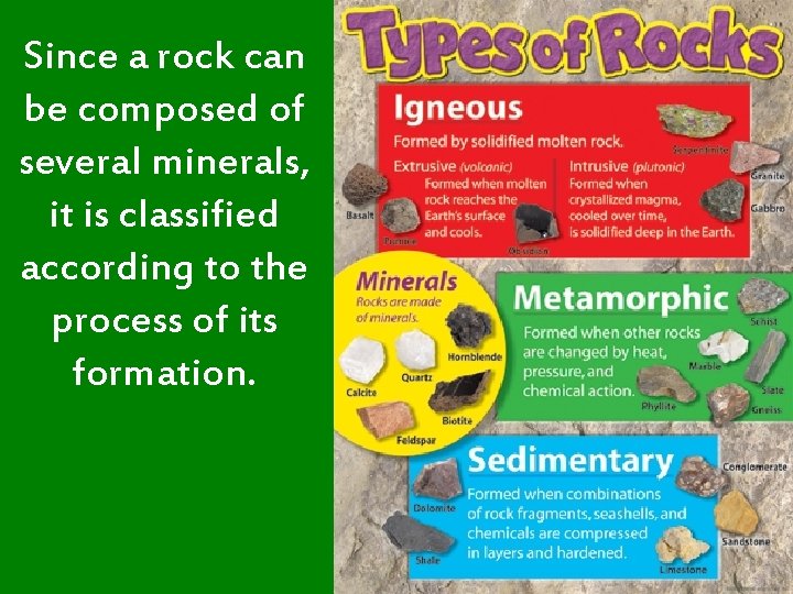 Since a rock can be composed of several minerals, it is classified according to