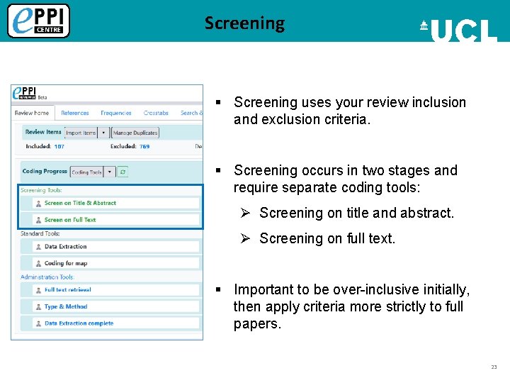 Screening § Screening uses your review inclusion and exclusion criteria. § Screening occurs in