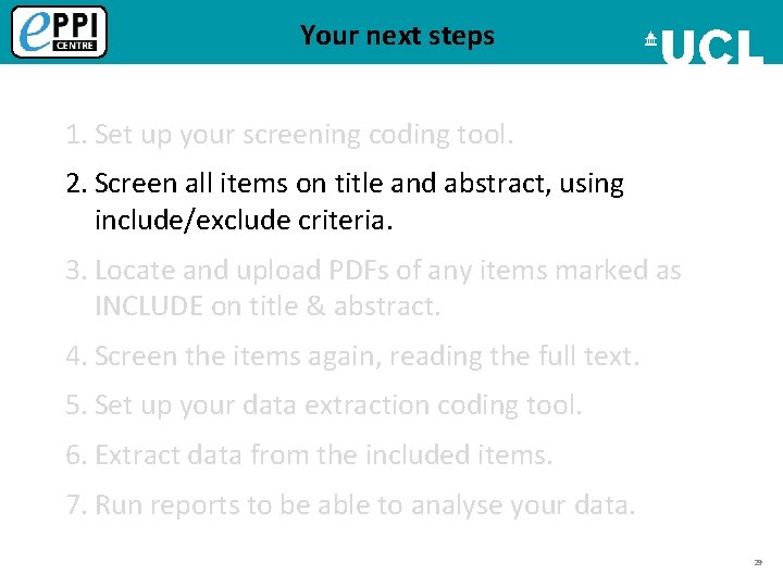 Your next steps 1. Set up your screening coding tool. 2. Screen all items