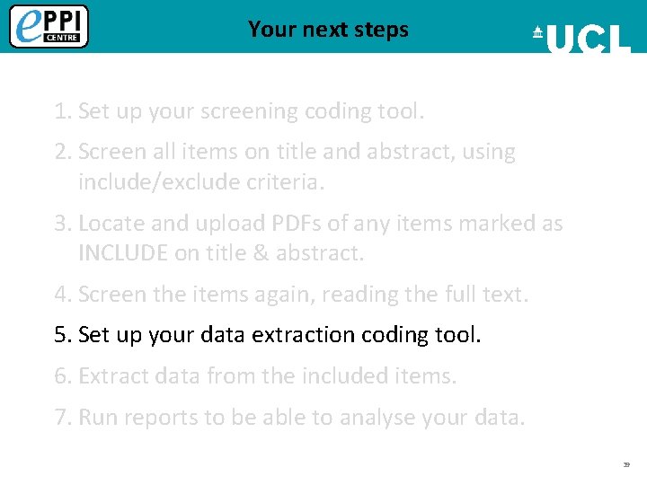 Your next steps 1. Set up your screening coding tool. 2. Screen all items