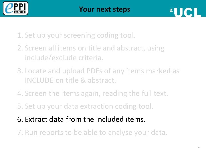 Your next steps 1. Set up your screening coding tool. 2. Screen all items