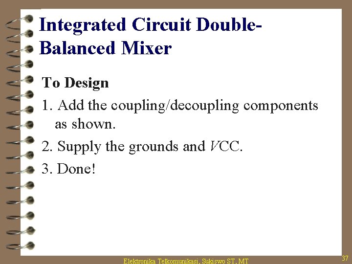 Integrated Circuit Double. Balanced Mixer To Design 1. Add the coupling/decoupling components as shown.