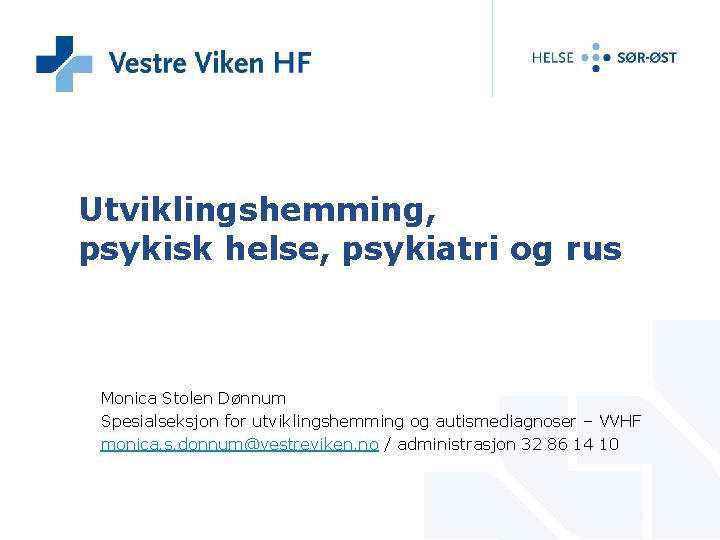 Utviklingshemming, psykisk helse, psykiatri og rus Monica Stolen Dønnum Spesialseksjon for utviklingshemming og autismediagnoser