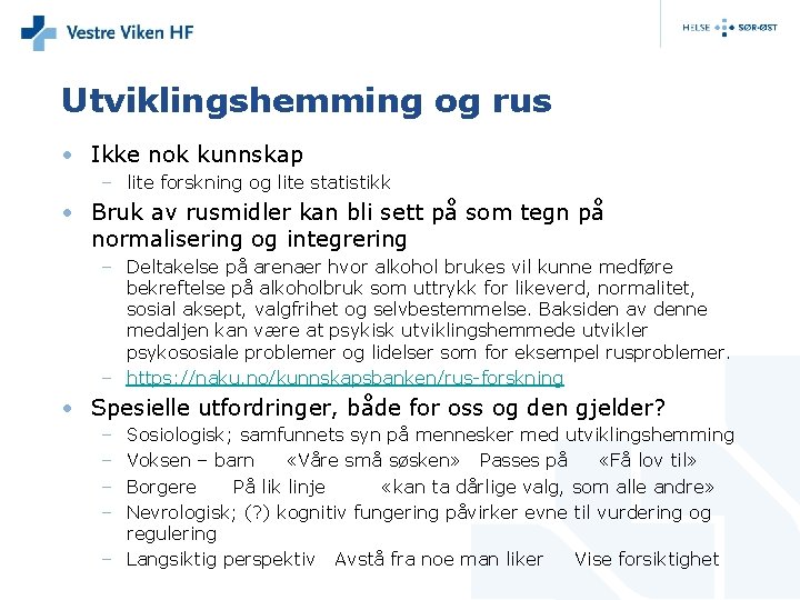 Utviklingshemming og rus • Ikke nok kunnskap – lite forskning og lite statistikk •