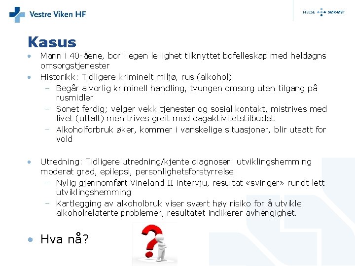 Kasus • • • Mann i 40 -åene, bor i egen leilighet tilknyttet bofelleskap