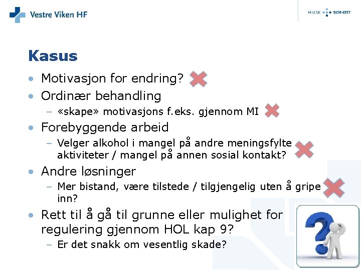 Kasus • Motivasjon for endring? • Ordinær behandling – «skape» motivasjons f. eks. gjennom