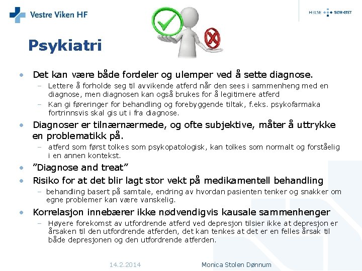 Psykiatri • Det kan være både fordeler og ulemper ved å sette diagnose. –