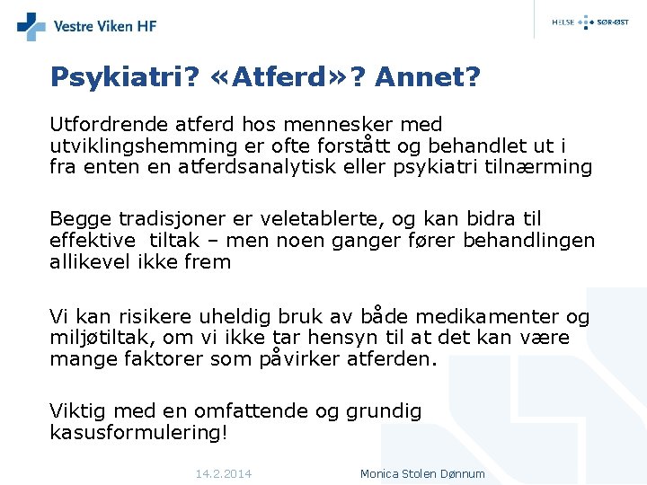 Psykiatri? «Atferd» ? Annet? Utfordrende atferd hos mennesker med utviklingshemming er ofte forstått og