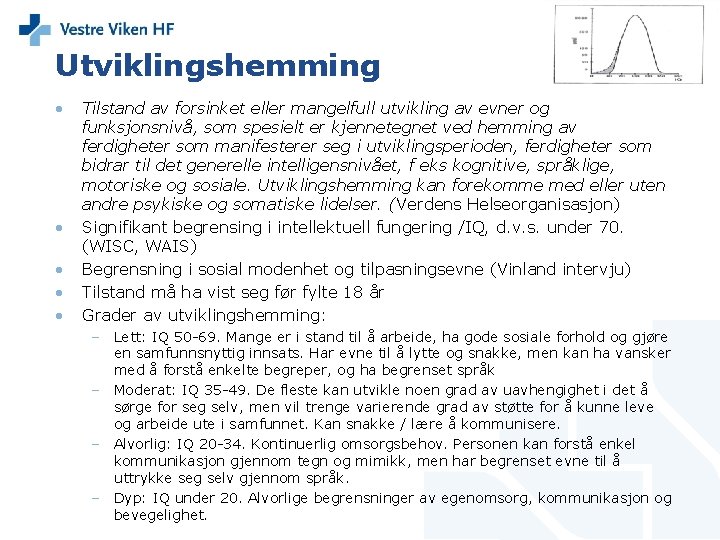 Utviklingshemming • • • Tilstand av forsinket eller mangelfull utvikling av evner og funksjonsnivå,