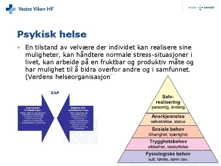 Psykisk helse • En tilstand av velvære der individet kan realisere sine muligheter, kan