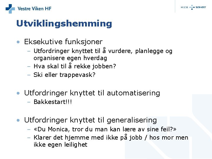 Utviklingshemming • Eksekutive funksjoner – Utfordringer knyttet til å vurdere, planlegge og organisere egen