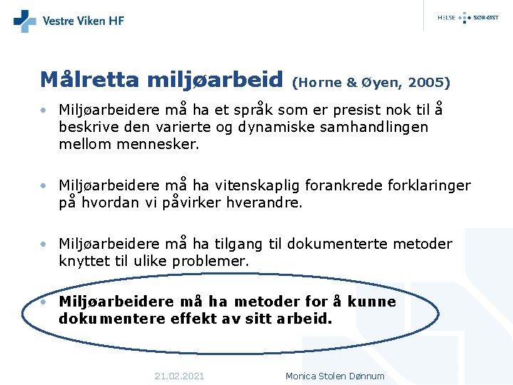 Målretta miljøarbeid (Horne & Øyen, 2005) • Miljøarbeidere må ha et språk som er