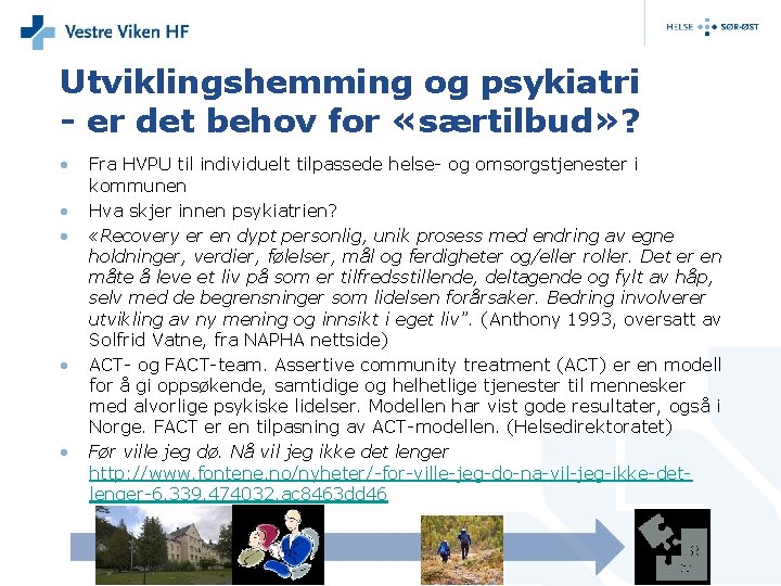 Utviklingshemming og psykiatri - er det behov for «særtilbud» ? • • • Fra