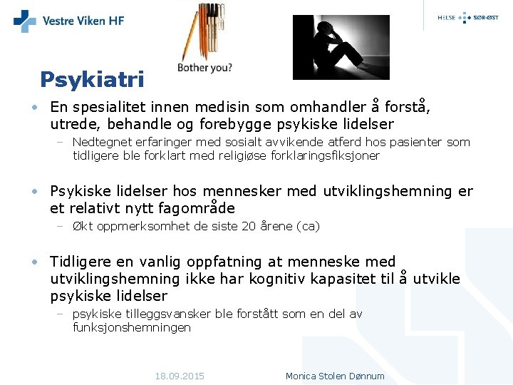 Psykiatri • En spesialitet innen medisin som omhandler å forstå, utrede, behandle og forebygge