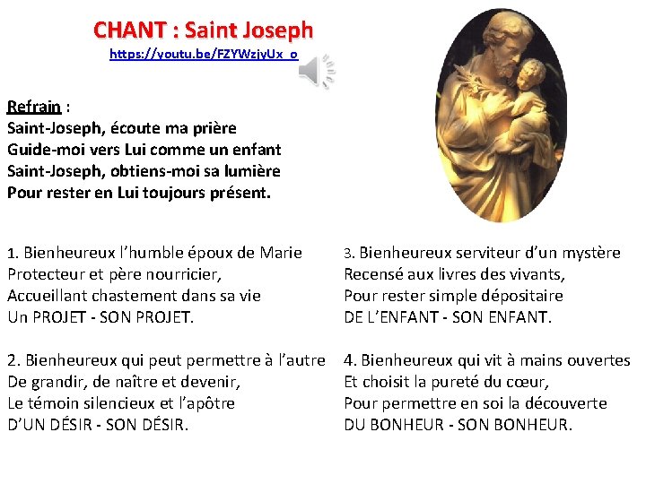 CHANT : Saint Joseph https: //youtu. be/FZYWzjy. Ux_o Refrain : Saint-Joseph, écoute ma prière