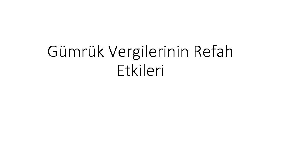 Gümrük Vergilerinin Refah Etkileri 