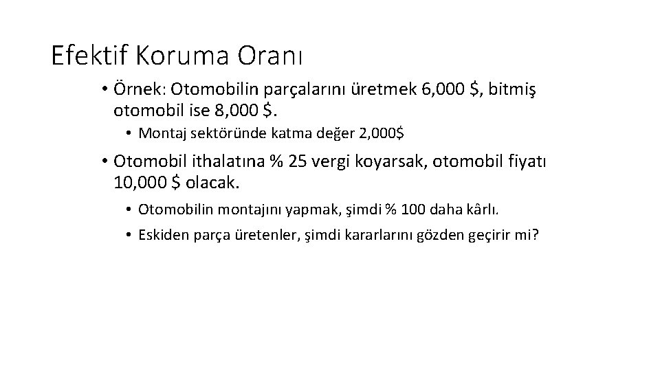 Efektif Koruma Oranı • Örnek: Otomobilin parçalarını üretmek 6, 000 $, bitmiş otomobil ise