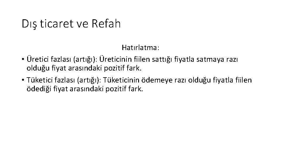 Dış ticaret ve Refah Hatırlatma: • Üretici fazlası (artığı): Üreticinin fiilen sattığı fiyatla satmaya