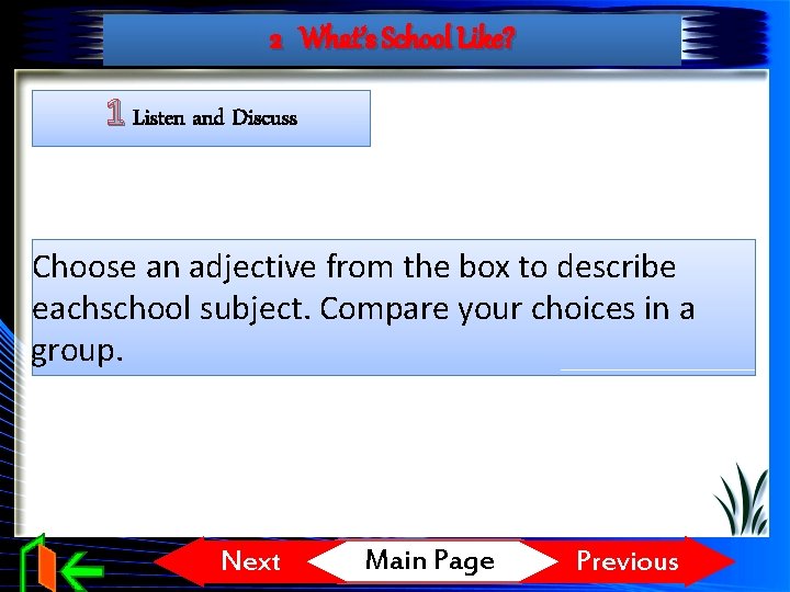 2 What’s School Like? 1 Listen and Discuss Choose an adjective from the box
