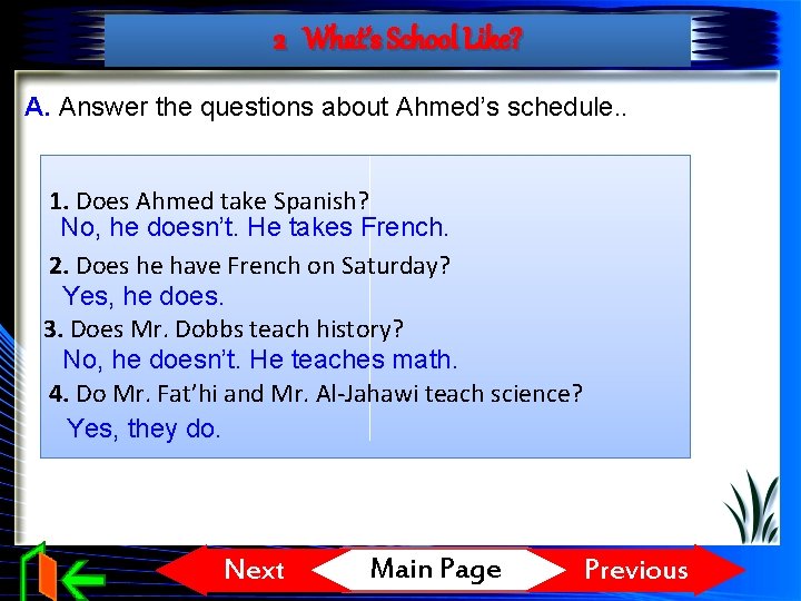 2 What’s School Like? A. Answer the questions about Ahmed’s schedule. . 1. Does