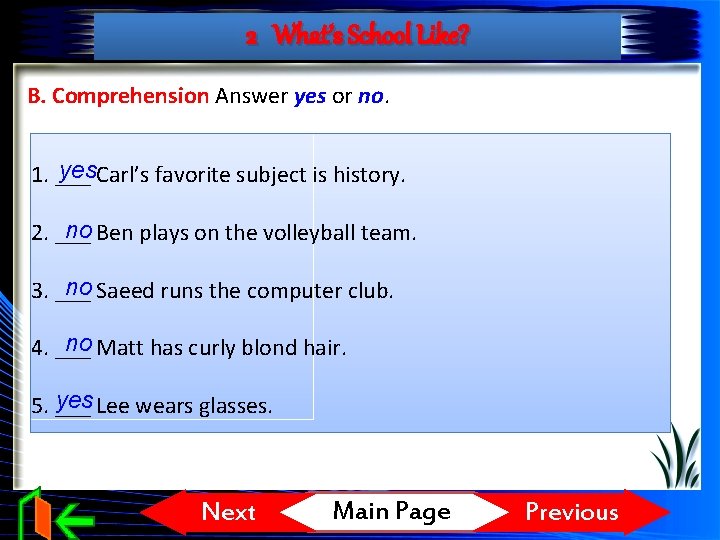 2 What’s School Like? B. Comprehension Answer yes or no. yes. Carl’s favorite subject