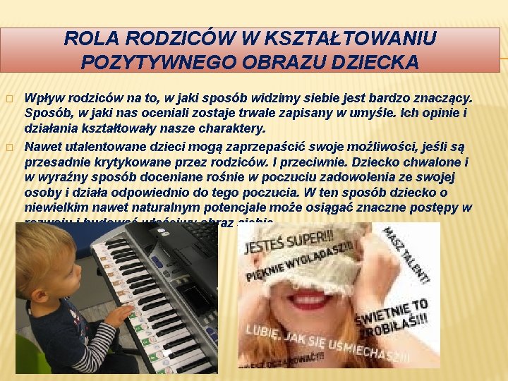 ROLA RODZICÓW W KSZTAŁTOWANIU POZYTYWNEGO OBRAZU DZIECKA � � Wpływ rodziców na to, w