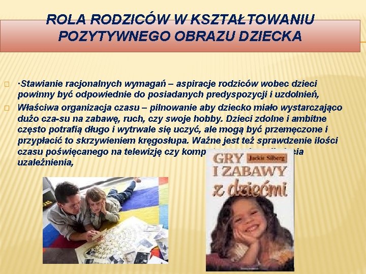 ROLA RODZICÓW W KSZTAŁTOWANIU POZYTYWNEGO OBRAZU DZIECKA � � ·Stawianie racjonalnych wymagań – aspiracje