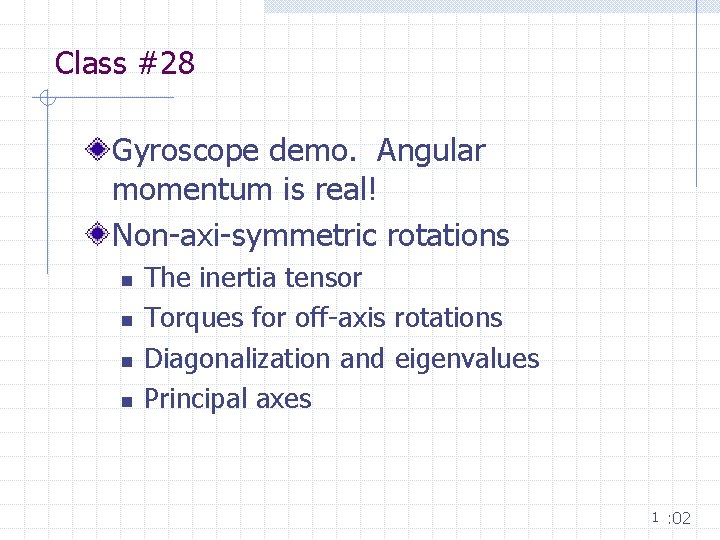 Class #28 Gyroscope demo. Angular momentum is real! Non-axi-symmetric rotations n n The inertia