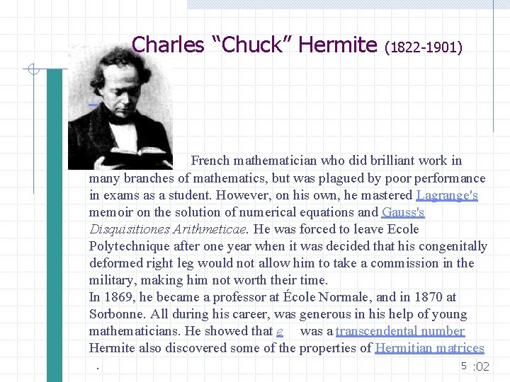 Charles “Chuck” Hermite (1822 -1901) French mathematician who did brilliant work in many branches