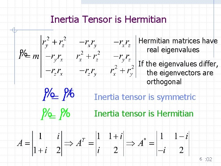 Inertia Tensor is Hermitian matrices have real eigenvalues If the eigenvalues differ, the eigenvectors