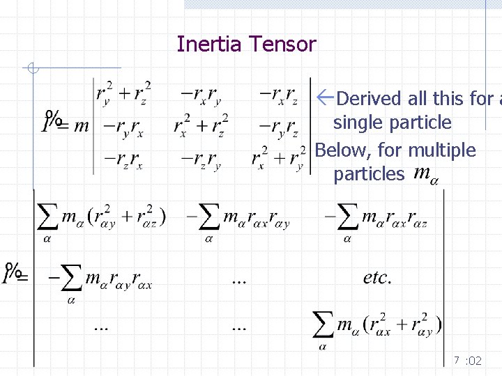 Inertia Tensor ßDerived all this for a single particle Below, for multiple particles 7