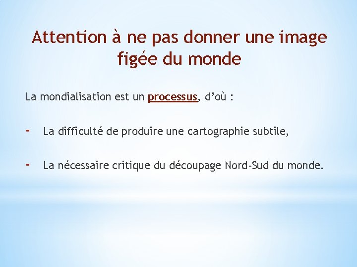 Attention à ne pas donner une image figée du monde La mondialisation est un