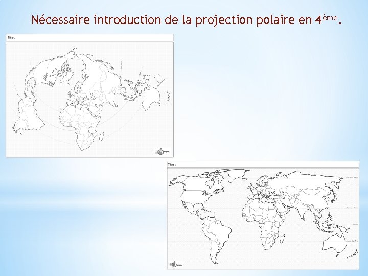 Nécessaire introduction de la projection polaire en 4ème. 