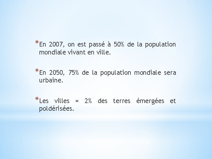 *En 2007, on est passé à 50% de la population mondiale vivant en ville.