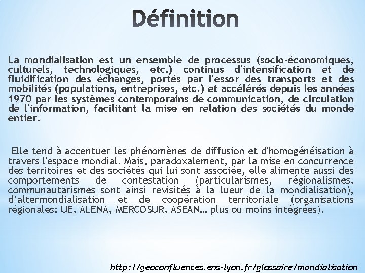 La mondialisation est un ensemble de processus (socio-économiques, culturels, technologiques, etc. ) continus d'intensification