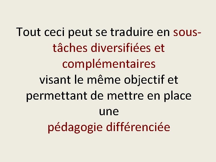 Tout ceci peut se traduire en soustâches diversifiées et complémentaires visant le même objectif