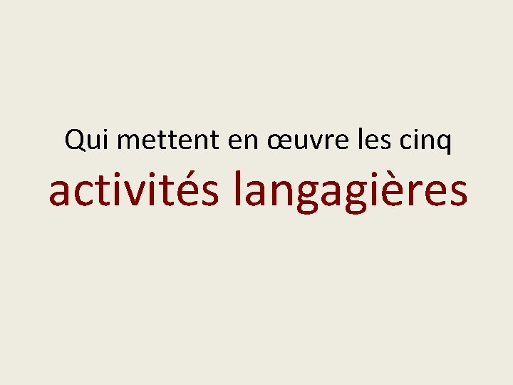 Qui mettent en œuvre les cinq activités langagières 