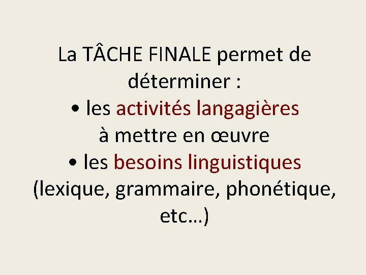 La T CHE FINALE permet de déterminer : • les activités langagières à mettre