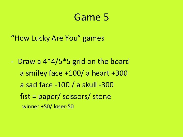 Game 5 “How Lucky Are You” games - Draw a 4*4/5*5 grid on the